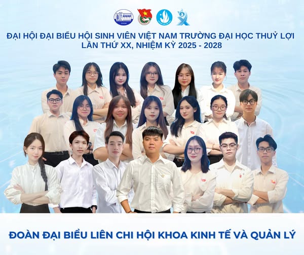 GIỚI THIỆU ĐOÀN ĐẠI BIỂU LIÊN CHI HỘI KHOA KINH TẾ VÀ QUẢN LÝ THAM DỰ ĐẠI HỘI ĐẠI BIỂU HỘI SINH VIÊN VIỆT NAM TRƯỜNG ĐẠI HỌC THUỶ LỢI LẦN THỨ XX, NHIỆM KỲ 2025 – 2028 Khoa Kinh tế và Quản lý TLU