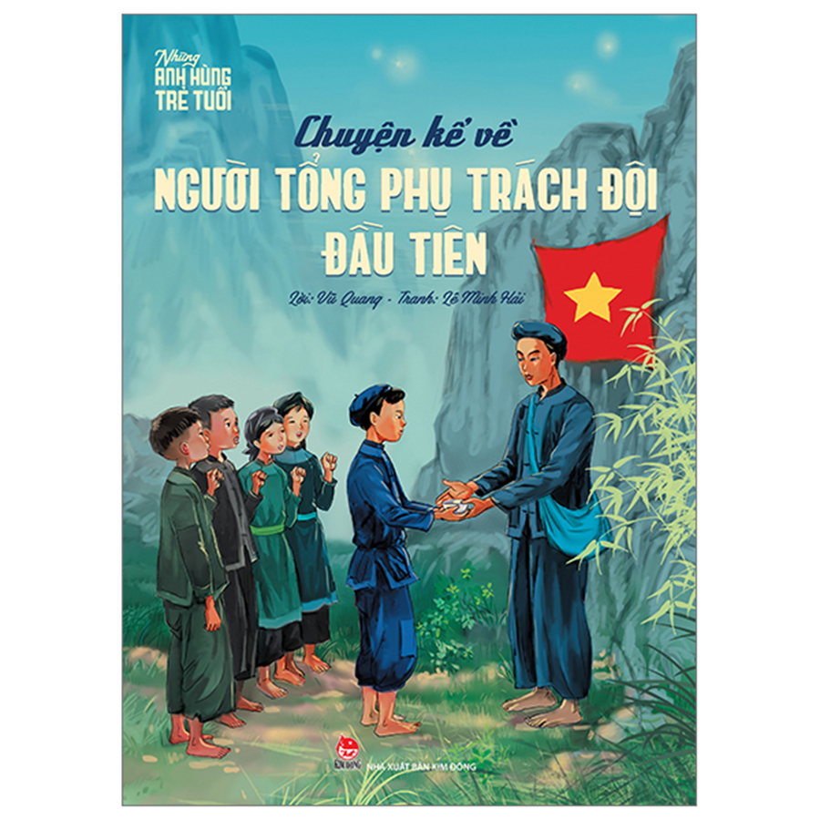 Những Anh Hùng Trẻ Tuổi - Chuyện Kể Về Người Tổng Phụ Trách Đội Đầu Tiên