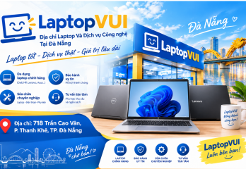 LAPTOP VUI – Địa Chỉ Laptop Và Dịch Vụ Công Nghệ Tại Đà Nẵng