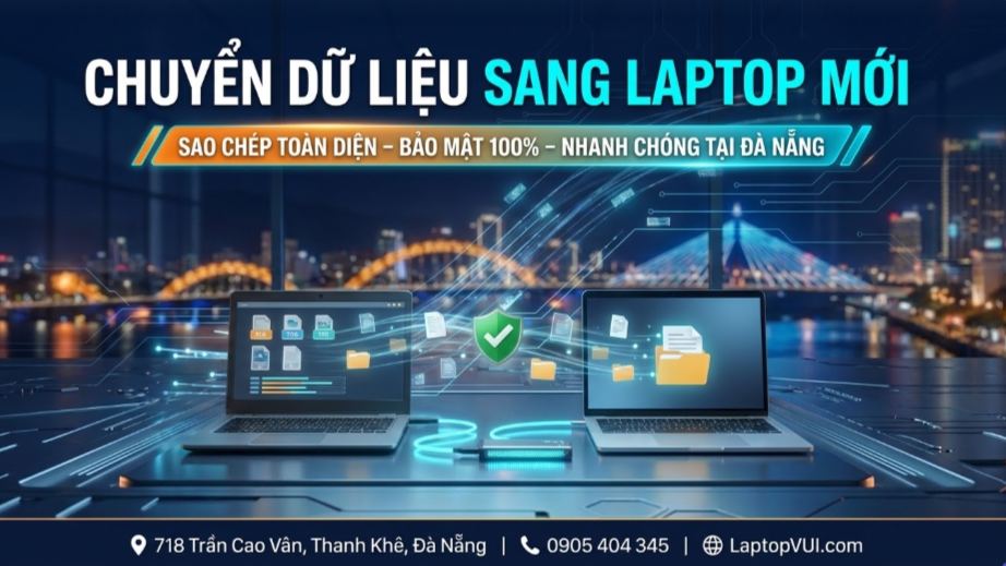 Chuyển Dữ Liệu Sang Laptop Mới Tại Đà Nẵng – Hỗ Trợ Sao Chép Dữ Liệu
