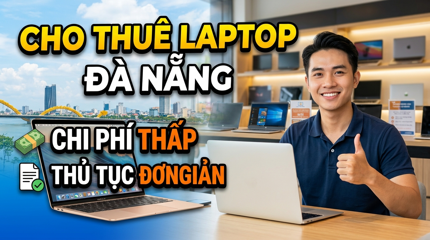 Cho Thuê Laptop Đà Nẵng Chi Phí Thấp Thủ Tục Đơn Giản