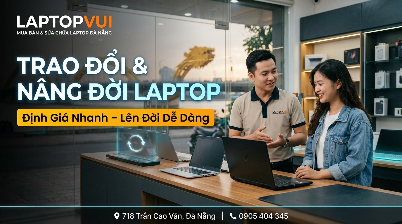 Dịch Vụ Thu Mua, Trao Đổi, Nâng Đời, Hạ Đời Laptop Tại Đà Nẵng Uy Tín