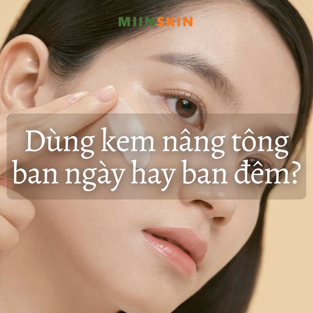 Dùng kem nâng tông ban ngày hay ban đêm?