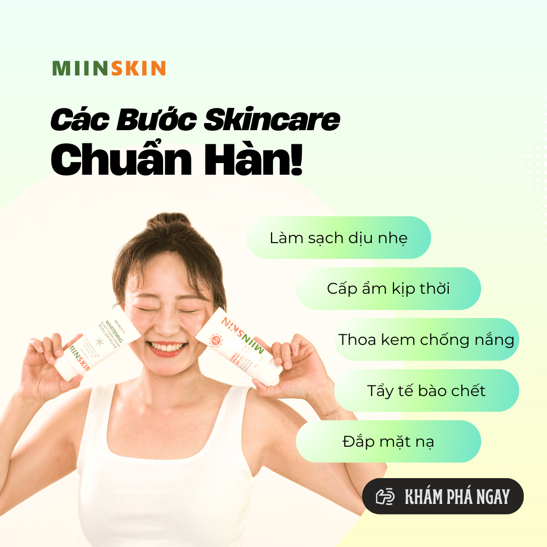 DA SÁNG CHUẨN HÀN – CÁC BƯỚC SKINCARE CHO PHÁI ĐẸP CÙNG MIINSKIN