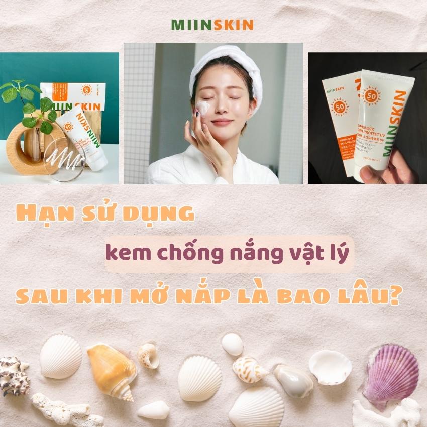 Hạn sử dụng kem chống nắng vật lý sau khi mở nắp là bao lâu