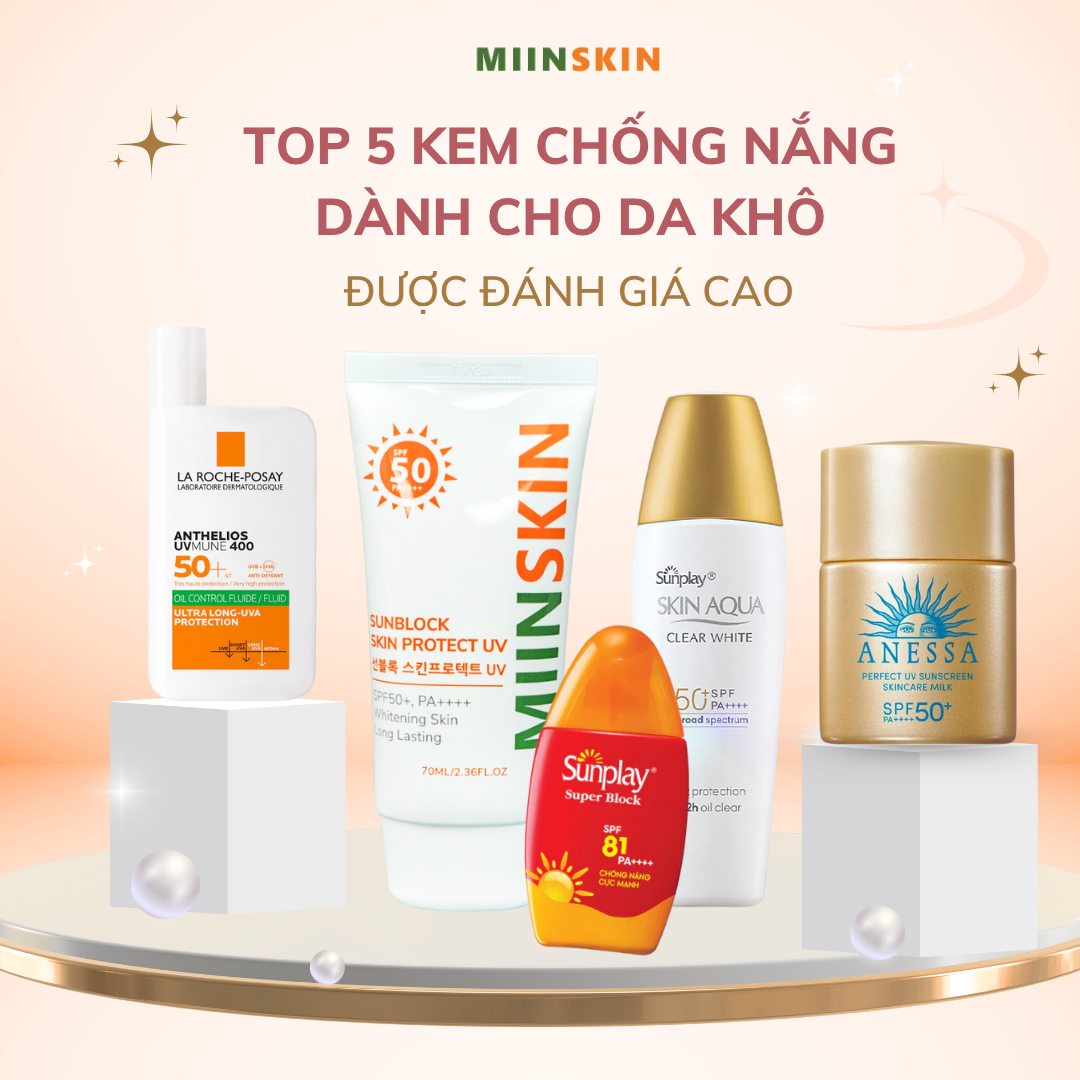 TOP 5 KEM CHỐNG NẮNG DÀNH CHO DA KHÔ ĐƯỢC ĐÁNH GIÁ CAO