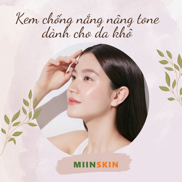 Kem Chống Nắng Nâng Tone Cho Da Khô: Lựa Chọn Hoàn Hảo Cho Làn Da Rạng Rỡ