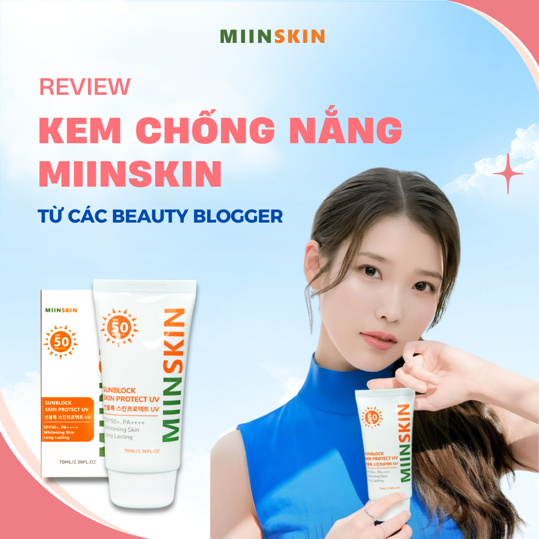 REVIEW KEM CHỐNG NẮNG MIINSKIN TỪ CÁC  BEAUTY BLOGGER