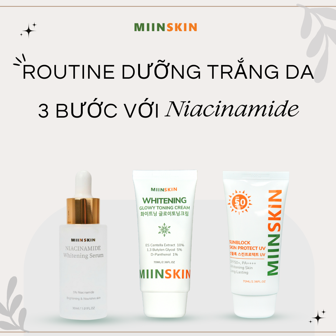 ROUTINE DƯỠNG TRẮNG 3 BƯỚC VỚI NIACINAMIDE CHO NGƯỜI MỚI BẮT ĐẦU