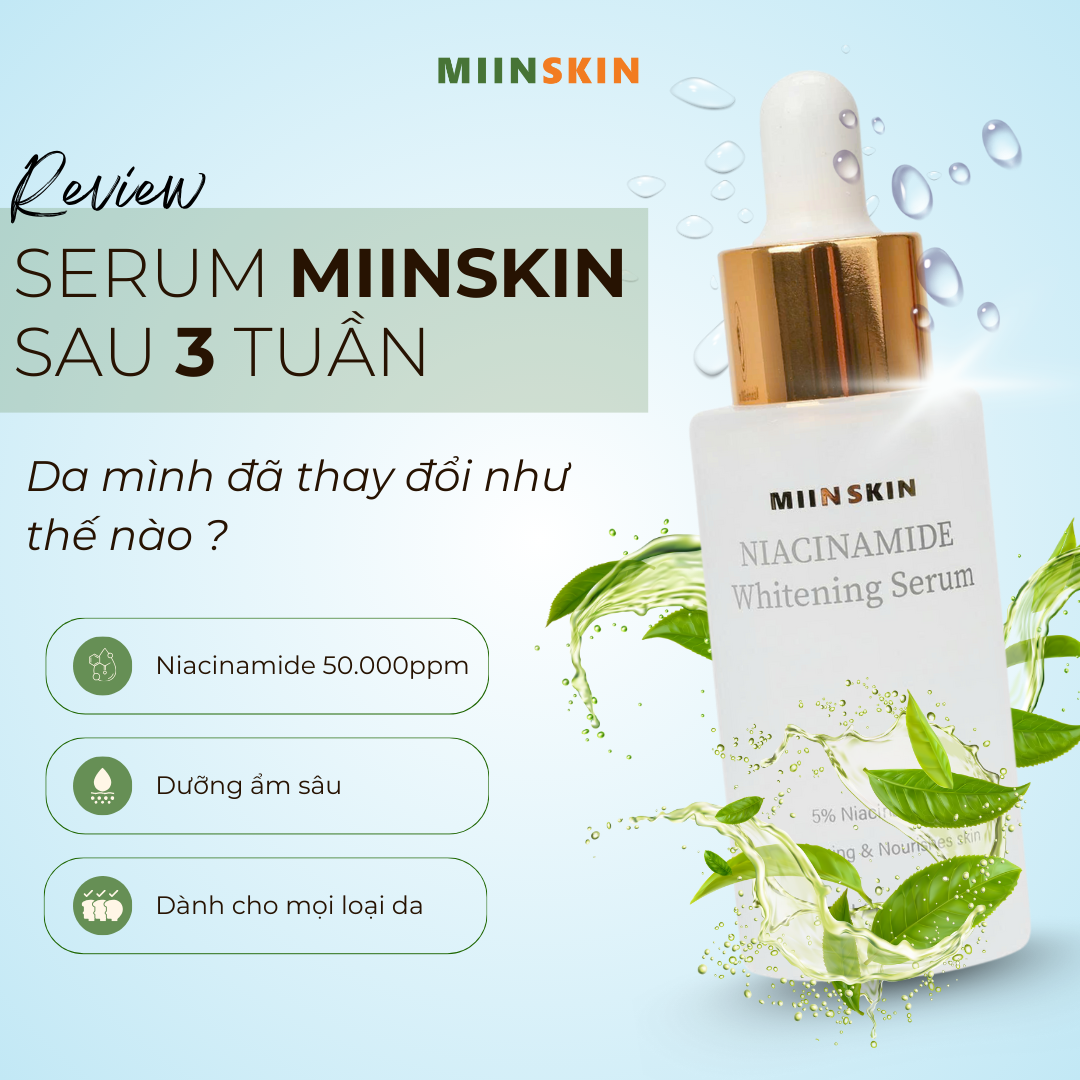 REVIEW SERUM MIINSKIN SAU 3 TUẦN: DA MÌNH ĐÃ THAY ĐỔI NHƯ THẾ NÀO?