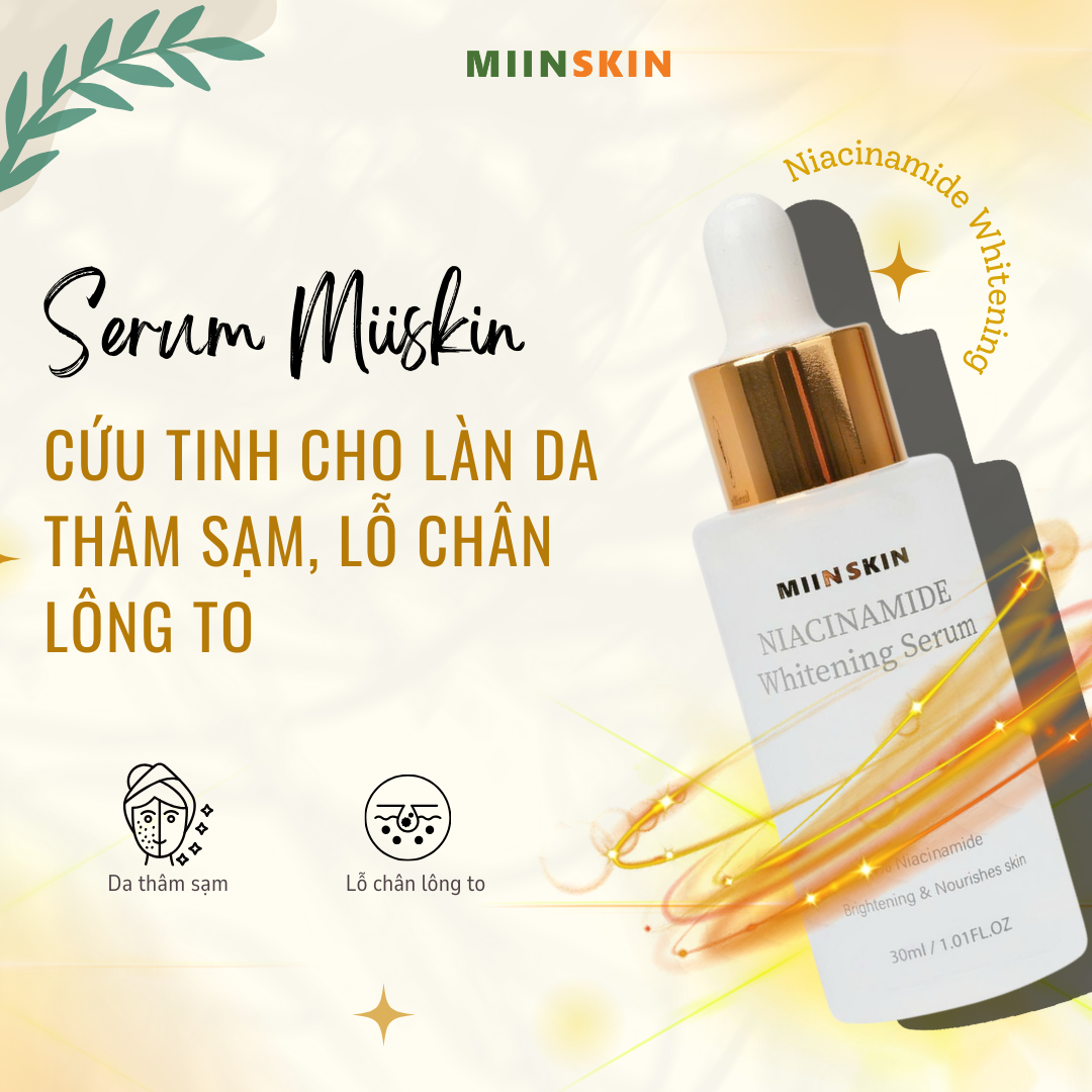 SERUM NIACINAMIDE MIINSKIN – CỨU TINH CHO LÀN DA THÂM SẠM, LỖ CHÂN LÔNG TO