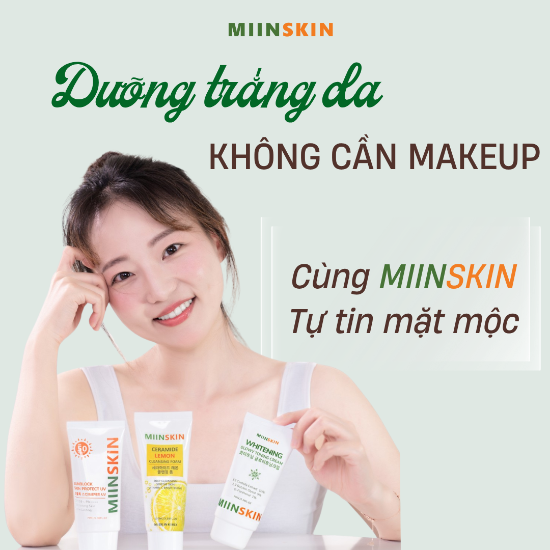 DƯỠNG TRẮNG DA KHÔNG CẦN MAKEUP  CÙNG MIINSKIN TỰ TIN MẶT MỘC
