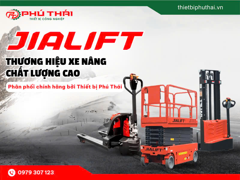 Jialift - Thương hiệu xe nâng chất lượng cao, chính hãng phân phối bởi Thiết bị Phú Thái
