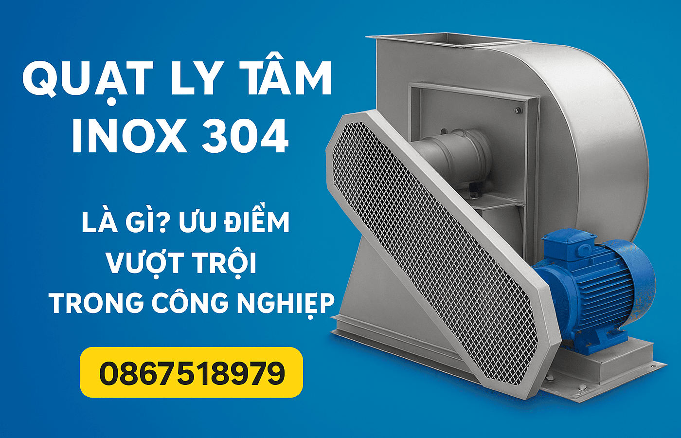 Quạt ly tâm Inox 304 là gì? Ưu điểm vượt trội trong công nghiệp