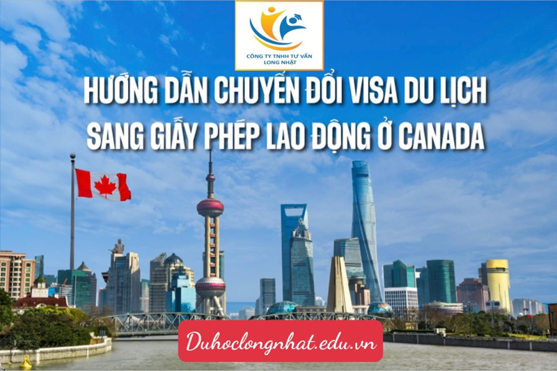 HƯỚNG DẪN CHUYỂN ĐỔI VISA DU LỊCH SANG GIẤY PHÉP LAO ĐỘNG Ở CANADA