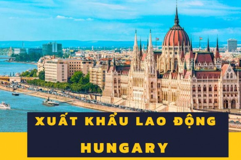 THÔNG BÁO TUYỂN NGUỒN LAO ĐỘNG HUNGARY