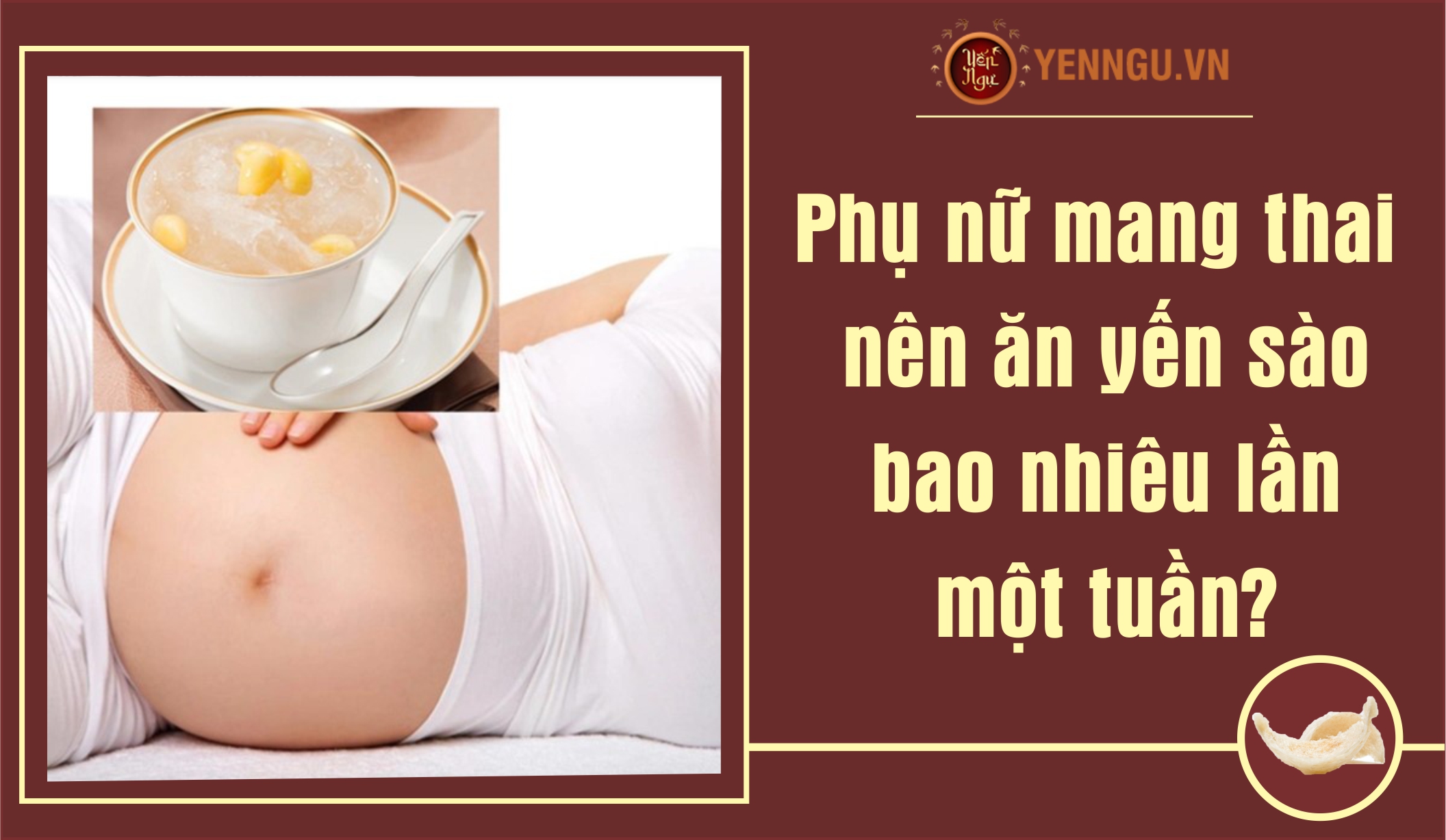 Phụ nữ mang thai nên ăn yến sào bao nhiêu lần một tuần?