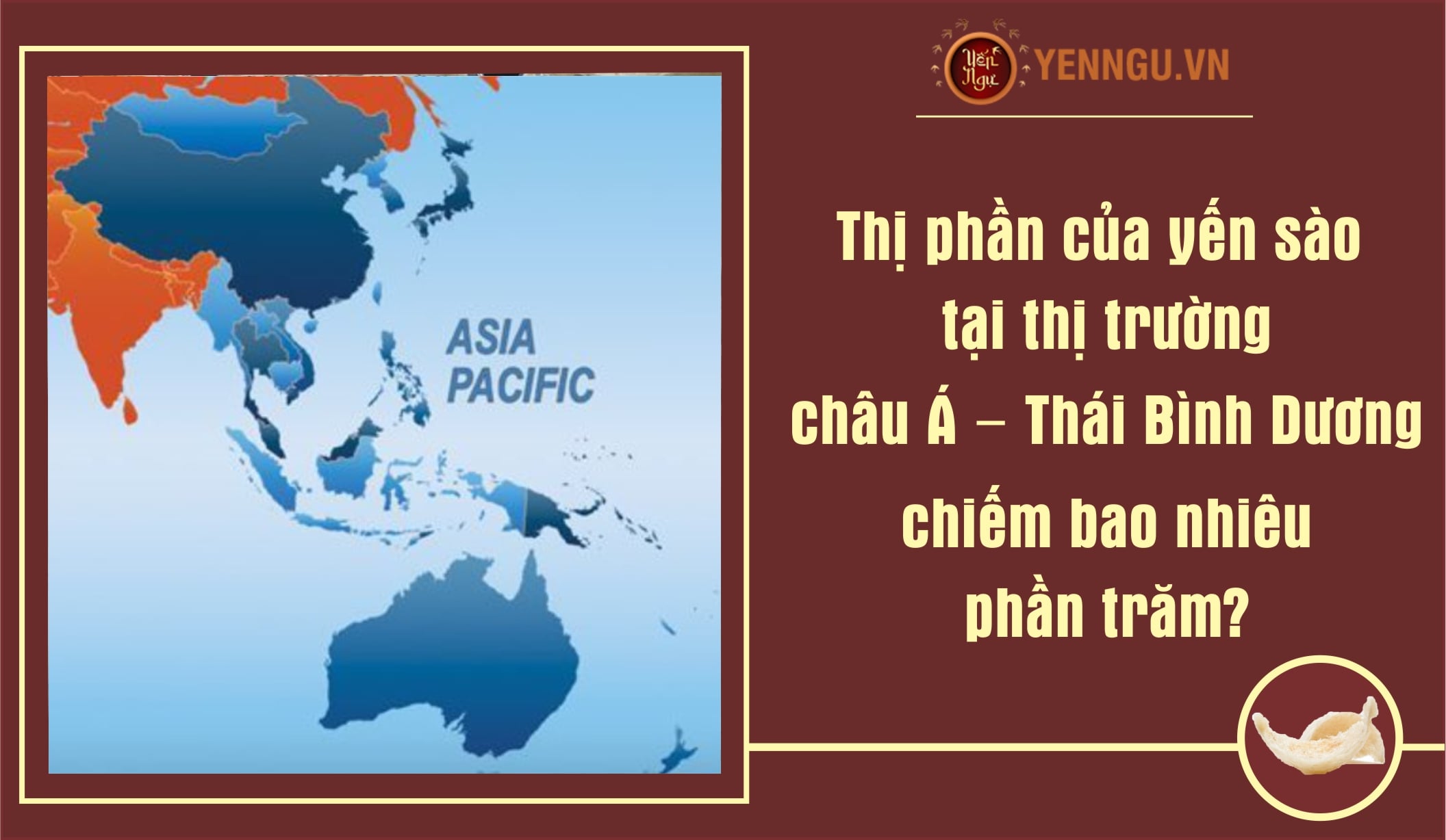Thị phần của yến sào tại thị trường châu Á – Thái Bình Dương chiếm bao nhiêu phần trăm?