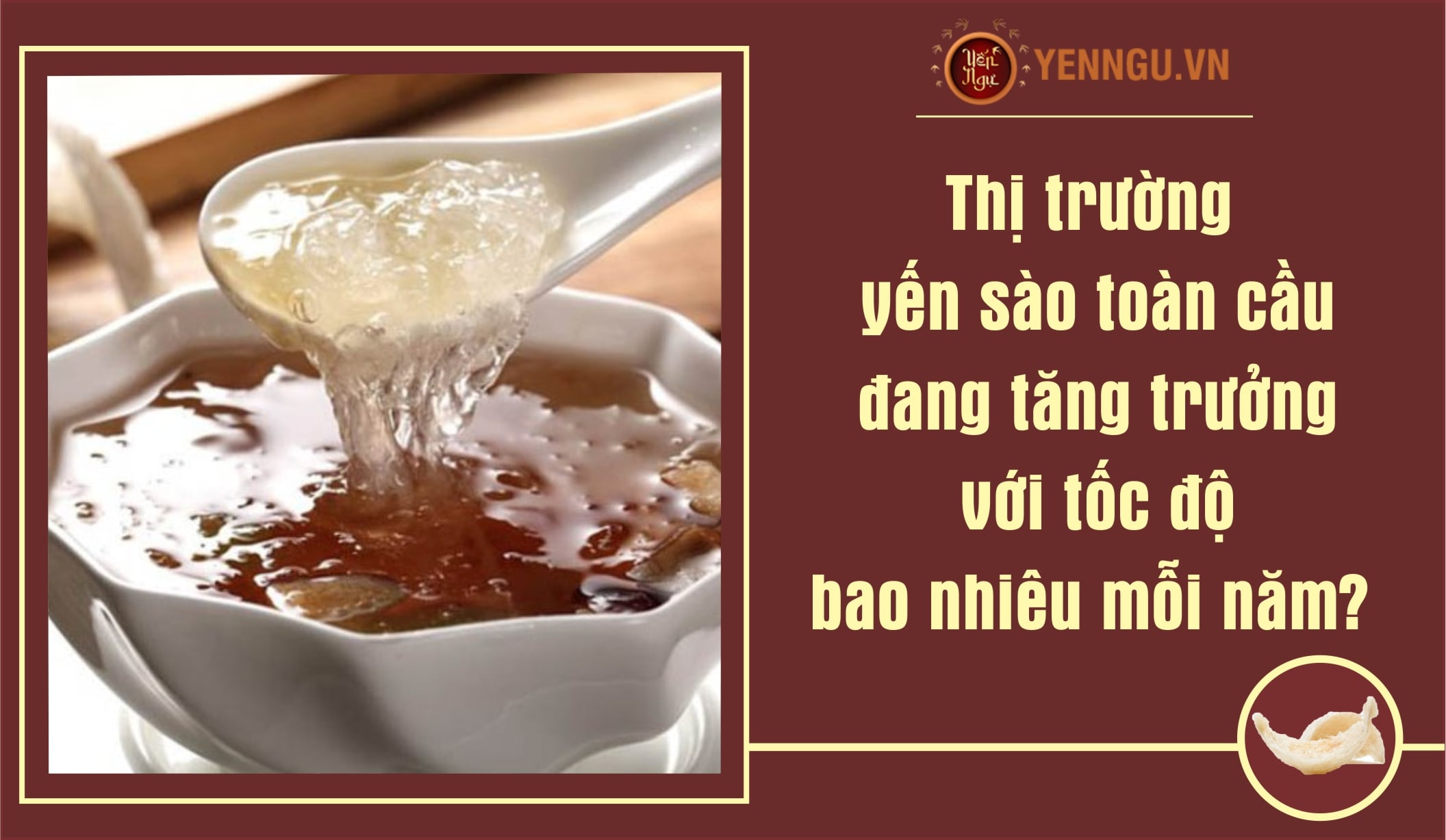 Thị trường yến sào toàn cầu đang tăng trưởng với tốc độ bao nhiêu mỗi năm?
