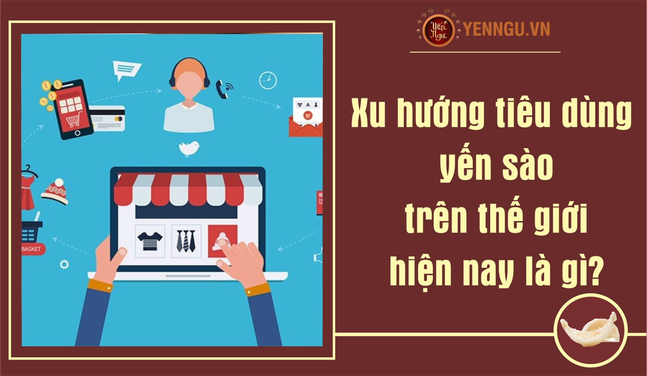 Xu hướng tiêu dùng yến sào trên thế giới hiện nay là gì?