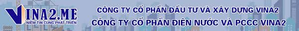 CÔNG TY CỔ PHẦN ĐIỆN NƯỚC VÀ PHÒNG CHÁY CHỮA CHÁY VINA2