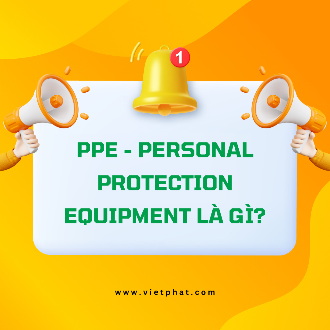 PPE - Personal Protection Equipment là gì?