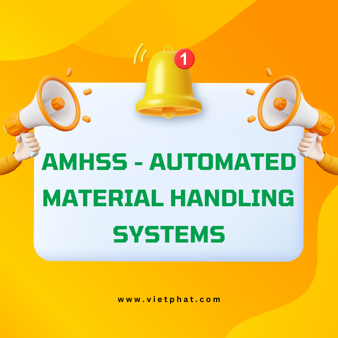 AMHSs - Automated Material Handling Systems là gì?