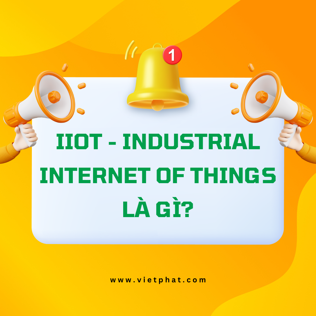 IIoT - Industrial Internet of Things là gì?