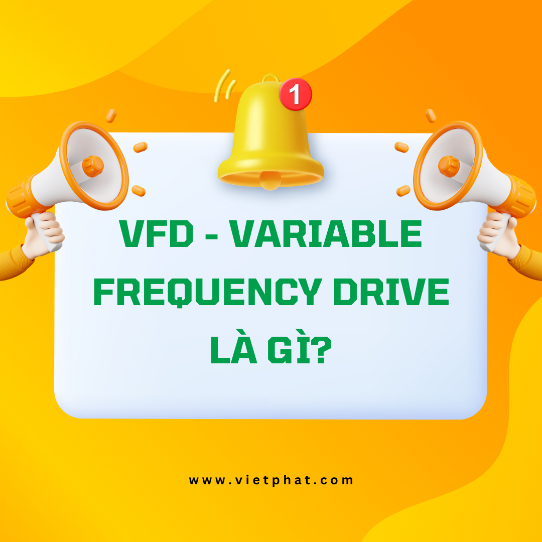 VFD - Variable Frequency Drive là gì?
