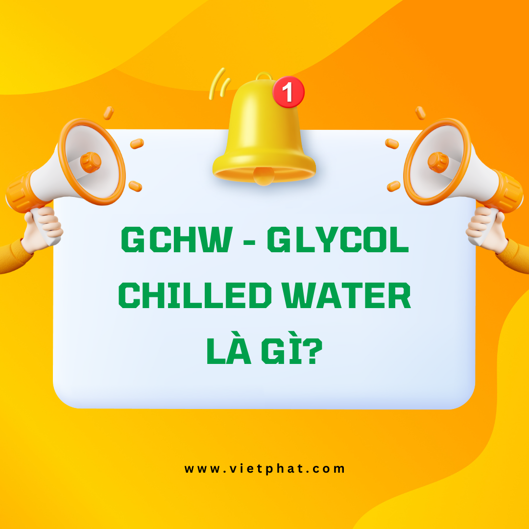 GCHW - Glycol Chilled Water là gì?