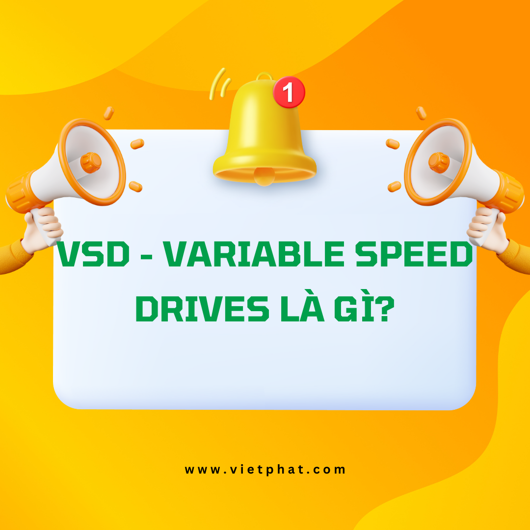 VSD - Variable Speed Drives là gì?
