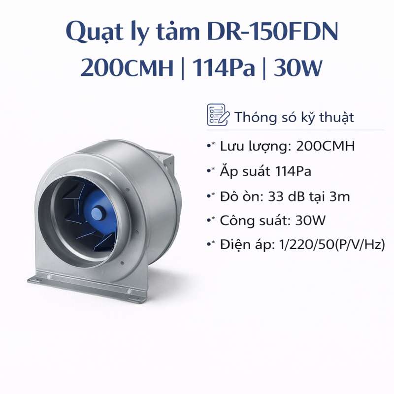 Quạt ly tâm DR-150FDN | 200CMH | 114Pa | 30W
