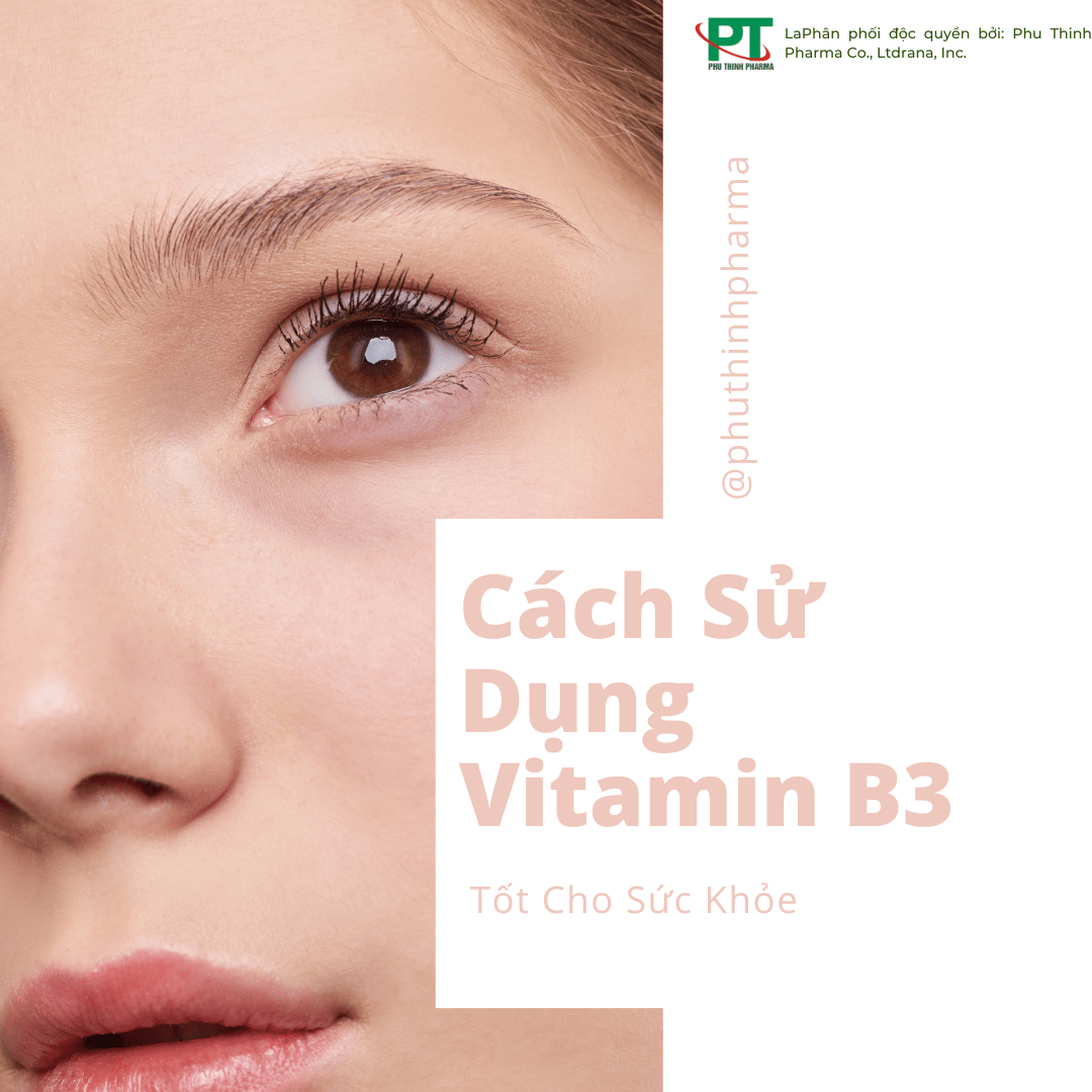Cách Sử Dụng Vitamin B3 Tốt Cho Sức Khỏe
