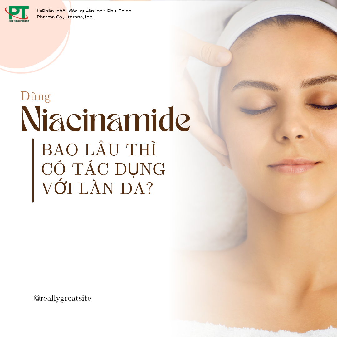 Dùng Niacinamide Bao Lâu Thì Có Tác Dụng Với Làn Da?