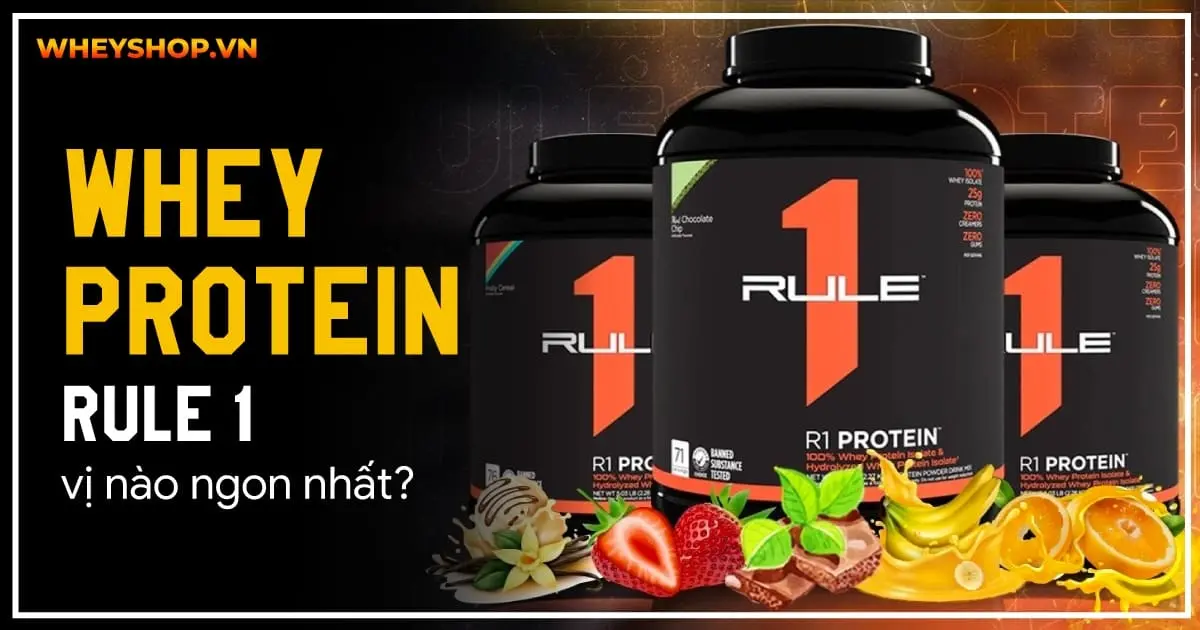 Whey Rule 1 vị nào ngon nhất, vị nào dễ uống nhất?