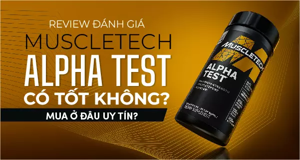 Review đánh giá Muscletech Alpha Test có tốt không? Mua ở đâu uy tín?