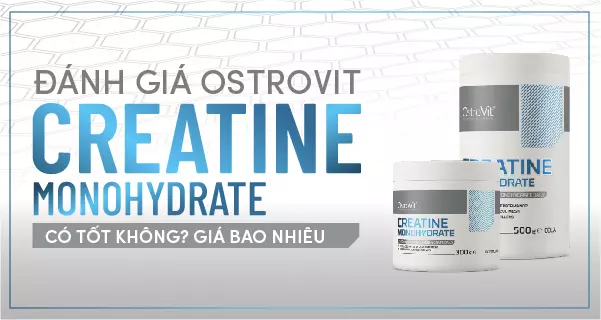 Đánh giá Ostrovit Creatine Monohydrate có tốt không? Giá bao nhiêu?