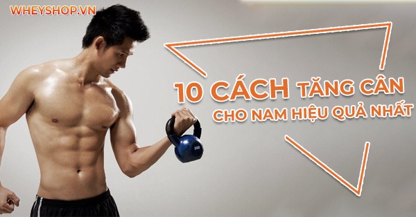 10 cách tăng cân cho nam gầy hiệu quả nhất mọi thời đại