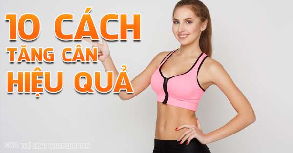 10 Cách tăng cân cho người gầy hiệu quả 100%