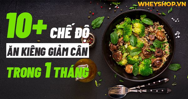 10+ chế độ ăn kiêng giảm cân trong 1 tháng cho người thừa cân