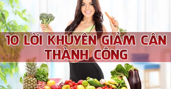 10 lời khuyên hữu ích để giảm cân thành công