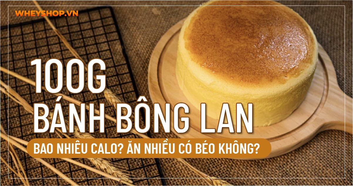 100g Bánh bông lan bao nhiêu calo? Ăn nhiều có béo không?