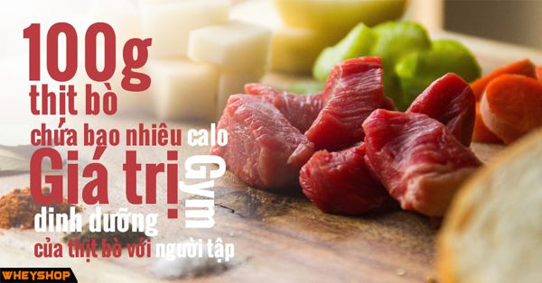 100g thịt bò chứa bao nhiêu calo? Tập gym ăn thịt bò nhiều có tốt không?