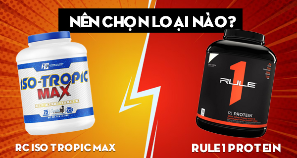 So sánh RC ISO Tropic Max và Rule 1 Protein – Nên chọn loại nào?