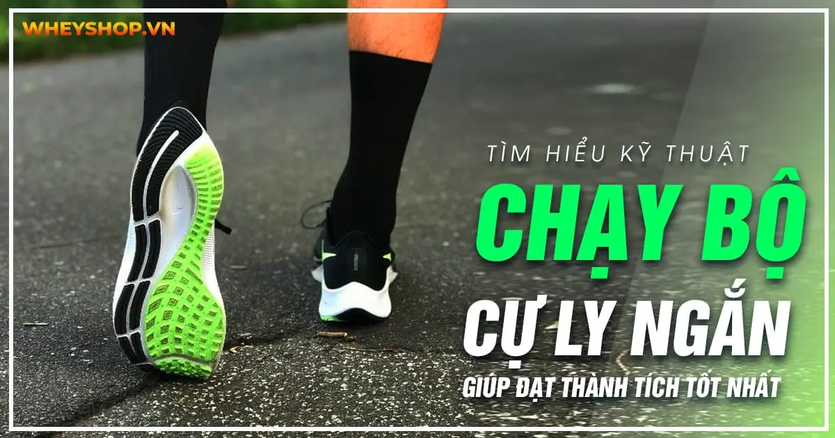 Tìm hiểu kỹ thuật chạy bộ cự ly ngắn giúp đạt thành tích tốt nhất