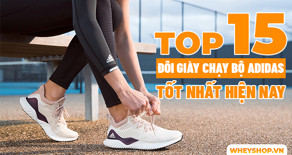 Top 15 đôi giày chạy bộ Adidas tốt nhất hiện nay