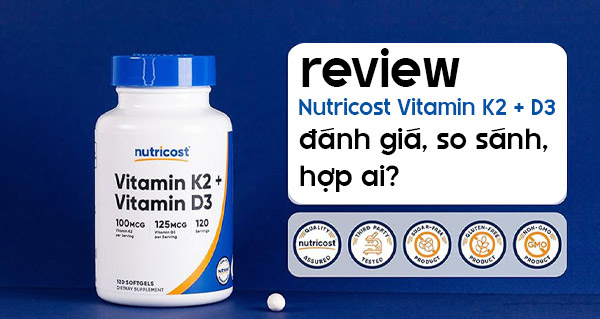 Review Nutricost Vitamin K2 + D3: đánh giá, so sánh, hợp ai?