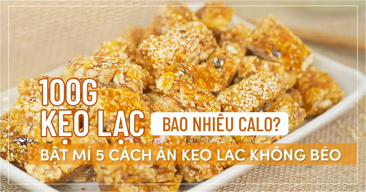 100g Kẹo lạc bao nhiêu calo? Bật mí 5 cách ăn kẹo lạc không béo