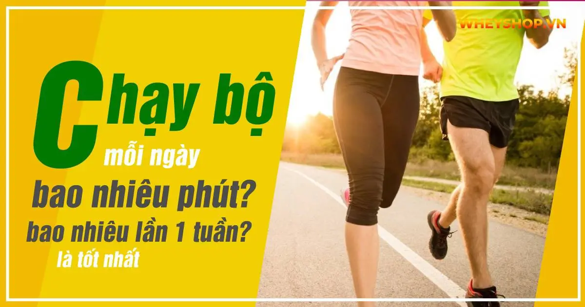 Chạy bộ mỗi ngày bao nhiêu phút và bao nhiêu lần 1 tuần là tốt nhất