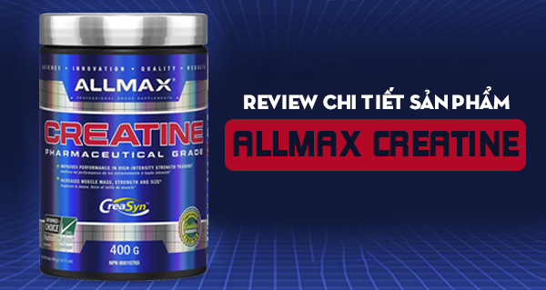 Review chi tiết sản phẩm Allmax Creatine!